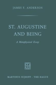 St. Augustine and being : A Metaphysical Essay