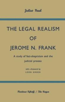 The Legal Realism of Jerome N. Frank : A Study of Fact-Skepticism and the Judicial Process