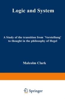 Logic and System : A Study of the Transition from "Vorstellung" to Thought in the Philosophy of Hegel