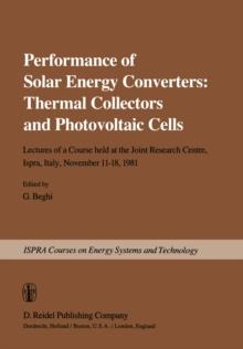 Performance of Solar Energy Converters: Thermal Collectors and Photovoltaic Cells : Lectures of a Course held at the Joint Research Centre, Ispra, Italy, November 11-18, 1981