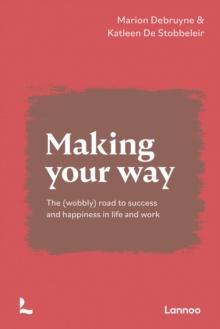 Making Your Way : The (wobbly) road to success and happiness in life and work