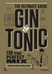 Gin & Tonic - The Gold Edition : The Ultimate Guide for the Perfect Mix