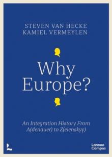 Why Europe? : An Integration History From A(denauer) to Z(elenskyy)