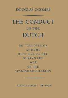 The Conduct of the Dutch : British Opinion and the Dutch Alliance During the War of the Spanish Succession