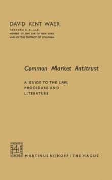 Common Market Antitrust : A Guide to the Law, Procedure and Literature