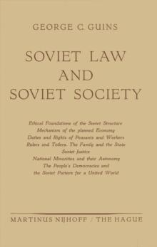 Soviet Law and Soviet Society : Ethical Foundations of the Soviet Structure. Mechanism of the Planned Economy. Duties and Rights of Peasants and Workers. Rulers and Toilers. The Family and the State.