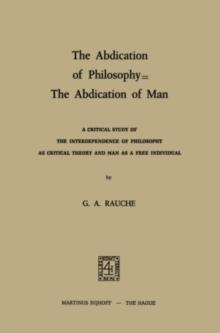 The Abdication of Philosophy - The Abdication of Man : A Critical Study of the Interdependence of Philosophy as Critical Theory and Man as a Free Individual