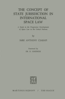 The Concept of State Jurisdiction in International Space Law : A Study in the Progressive Development of Space law in the United Nations