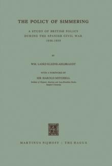 The Policy of Simmering : A Study of British Policy during the Spanish Civil War 1936-1939