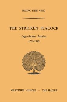 The Stricken Peacock : Anglo-Burmese Relations 1752-1948