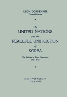 The United Nations and the Peaceful Unification of Korea : The Politics of Field Operations, 1947-1950