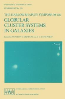 The Harlow-Shapley Symposium on Globular Cluster Systems in Galaxies : Proceedings of the 126th Symposium of the International Astronomical Union, Held in Cambridge, Massachusetts, U.S.A., August 25-2