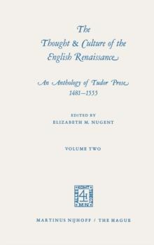 The Thought & Culture of the English Renaissance : An Anthology of Tudor Prose 1481-1555. Volume Two