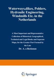 Waterways, Dikes, Polders, Hydraulic Engineering, Windmills Etc. in the Netherlands : A most important and representative collection of historical, geographical, technical and legal books and separate