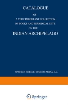 Catalogue of a very important collection of books and periodical sets on the Indian Archipelago : Voyages - History - Ethnography, Archaeology and Fine Arts Government, Colonial Policy, Economics. Tro