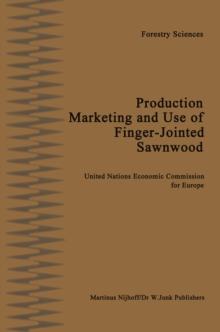 Production, Marketing and Use of Finger-Jointed Sawnwood : Proceedings of an International Seminar organized by the Timber Committee of the United Nations Economic Commission for Europe Held at Hamar,