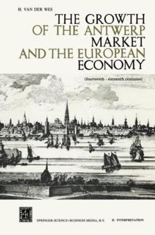 The Growth of the Antwerp Market and the European Economy : Fourteenth-Sixteenth Centuries