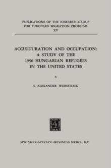 Acculturation and Occupation: A Study of the 1956 Hungarian Refugees in the United States