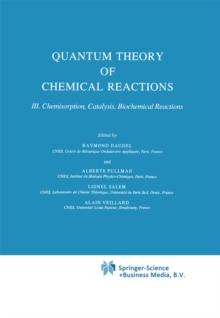 Quantum Theory of Chemical Reactions : Chemisorption, Catalysis, Biochemical Reactions