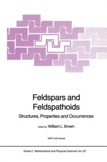 Feldspars and Feldspathoids : Structures, Properties and Occurrences