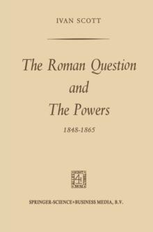 The Roman Question and the Powers, 1848-1865