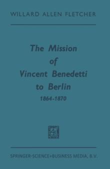 The Mission of Vincent Benedetti to Berlin 1864-1870