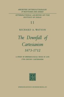 The Downfall of Cartesianism 1673-1712 : A Study of Epistemological Issues in Late 17th Century Cartesianism