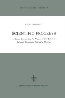 Scientific Progress : A Study Concerning the Nature of the Relation Between Successive Scientific Theories