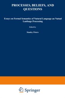 Processes, Beliefs, and Questions : Essays on Formal Semantics of Natural Language and Natural Language Processing