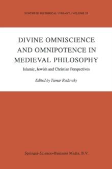 Divine Omniscience and Omnipotence in Medieval Philosophy : Islamic, Jewish and Christian Perspectives