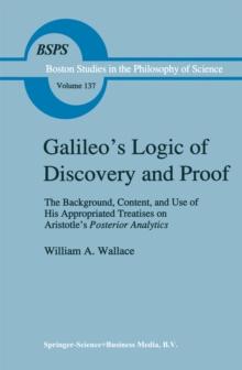 Galileo's Logic of Discovery and Proof : The Background, Content, and Use of His Appropriated Treatises on Aristotle's Posterior Analytics