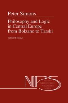 Philosophy and Logic in Central Europe from Bolzano to Tarski : Selected Essays