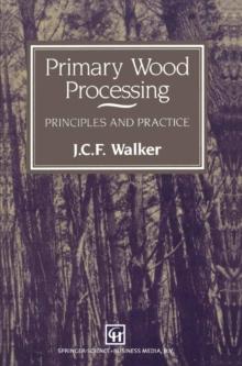 Primary Wood Processing : Principles and practice