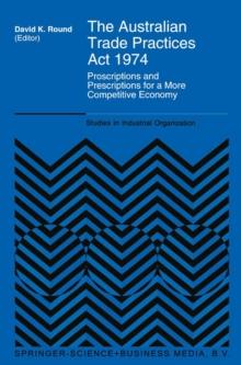 The Australian Trade Practices Act 1974 : Proscriptions and Prescriptions for a More Competitive Economy