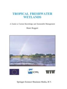 Tropical Freshwater Wetlands : A Guide to Current Knowledge and Sustainable Management