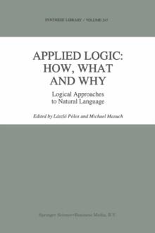 Applied Logic: How, What and Why : Logical Approaches to Natural Language