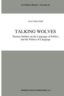 Talking Wolves : Thomas Hobbes on the Language of Politics and the Politics of Language