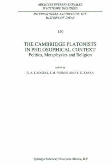 The Cambridge Platonists in Philosophical Context : Politics, Metaphysics and Religion