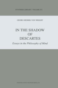 In the Shadow of Descartes : Essays in the Philosophy of Mind