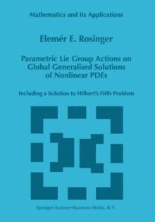 Parametric Lie Group Actions on Global Generalised Solutions of Nonlinear PDEs : Including a Solution to Hilbert's Fifth Problem