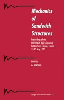 Mechanics of Sandwich Structures : Proceedings of the EUROMECH 360 Colloquium held in Saint-Etienne, France, 13-15 May 1997