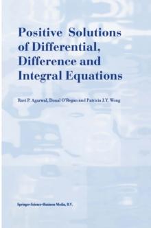 Positive Solutions of Differential, Difference and Integral Equations