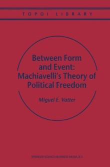 Between Form and Event: Machiavelli's Theory of Political Freedom