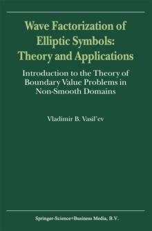 Wave Factorization of Elliptic Symbols: Theory and Applications : Introduction to the Theory of Boundary Value Problems in Non-Smooth Domains