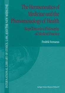 The Hermeneutics of Medicine and the Phenomenology of Health : Steps Towards a Philosophy of Medical Practice