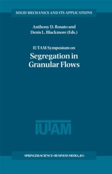 IUTAM Symposium on Segregation in Granular Flows : Proceedings of the IUTAM Symposium held in Cape May, NJ, U.S.A. June 5-10, 1999