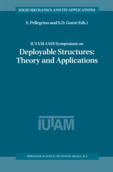 IUTAM-IASS Symposium on Deployable Structures: Theory and Applications : Proceedings of the IUTAM Symposium held in Cambridge, U.K., 6-9 September 1998