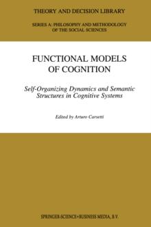 Functional Models of Cognition : Self-Organizing Dynamics and Semantic Structures in Cognitive Systems