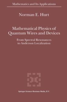 Mathematical Physics of Quantum Wires and Devices : From Spectral Resonances to Anderson Localization