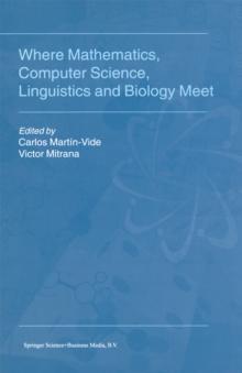 Where Mathematics, Computer Science, Linguistics and Biology Meet : Essays in honour of Gheorghe Paun